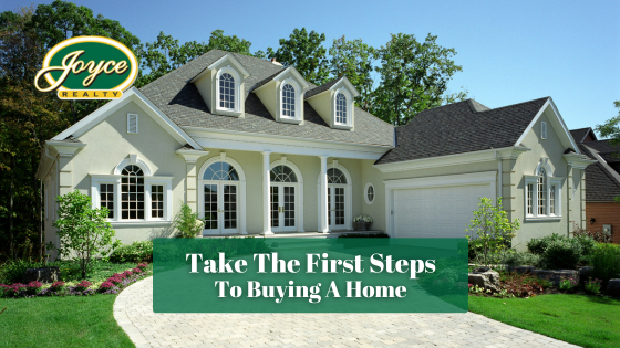 Ready to buy your first home? Here are the first steps you need to take to become a homeowner.